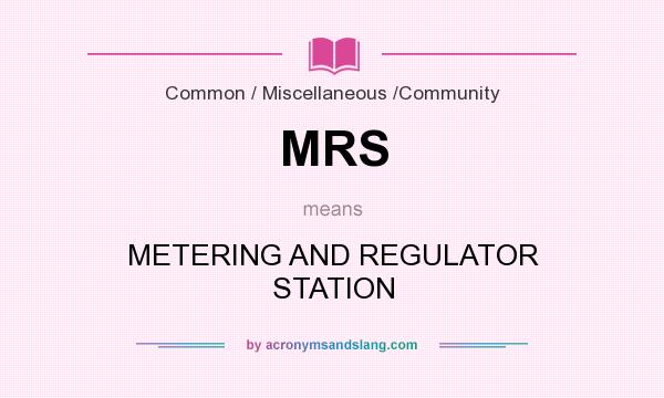What does MRS mean? It stands for METERING AND REGULATOR STATION