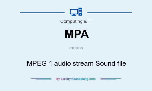 What does MPA mean? It stands for MPEG-1 audio stream Sound file