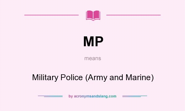 What does MP mean? It stands for Military Police (Army and Marine)
