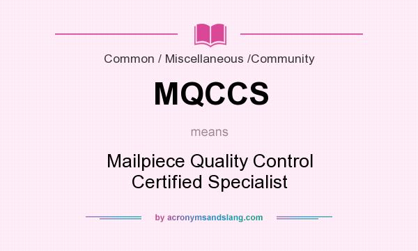 What does MQCCS mean? It stands for Mailpiece Quality Control Certified Specialist