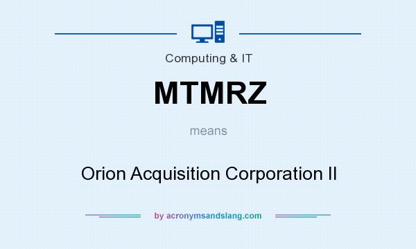 What does MTMRZ mean? It stands for Orion Acquisition Corporation II