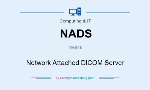 What does NADS mean? It stands for Network Attached DICOM Server