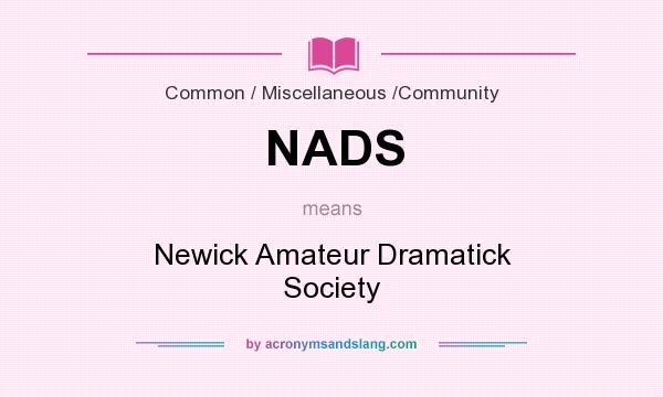 What does NADS mean? It stands for Newick Amateur Dramatick Society