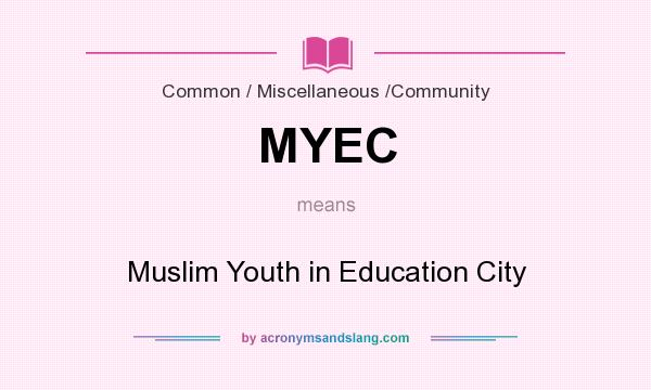 What does MYEC mean? It stands for Muslim Youth in Education City