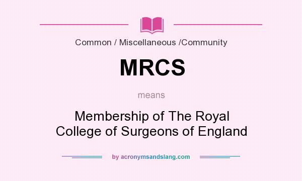 What does MRCS mean? It stands for Membership of The Royal College of Surgeons of England
