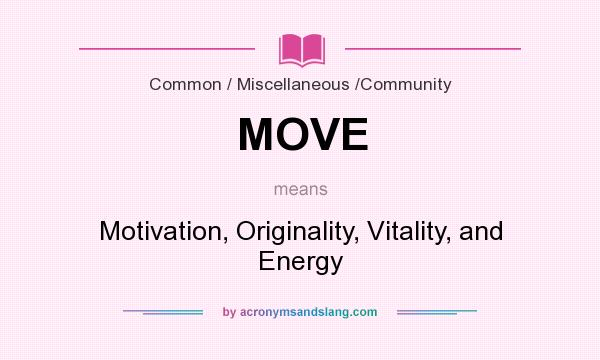 What does MOVE mean? It stands for Motivation, Originality, Vitality, and Energy