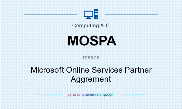 What does MOSPA mean? It stands for Microsoft Online Services Partner Aggrement
