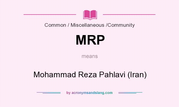 What does MRP mean? It stands for Mohammad Reza Pahlavi (Iran)