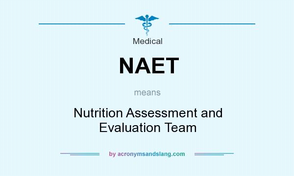 What does NAET mean? It stands for Nutrition Assessment and Evaluation Team
