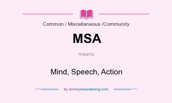 What does MSA mean? It stands for Mind, Speech, Action