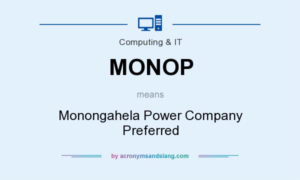 What does MONOP mean? It stands for Monongahela Power Company Preferred