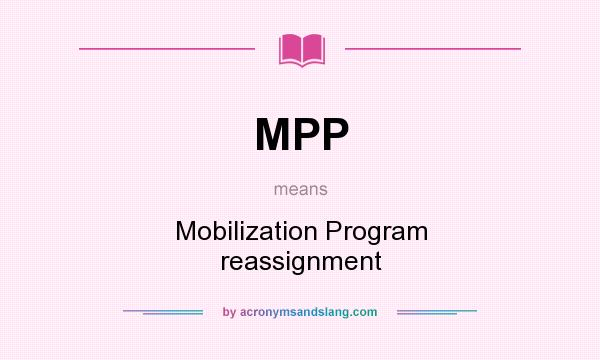 What does MPP mean? It stands for Mobilization Program reassignment