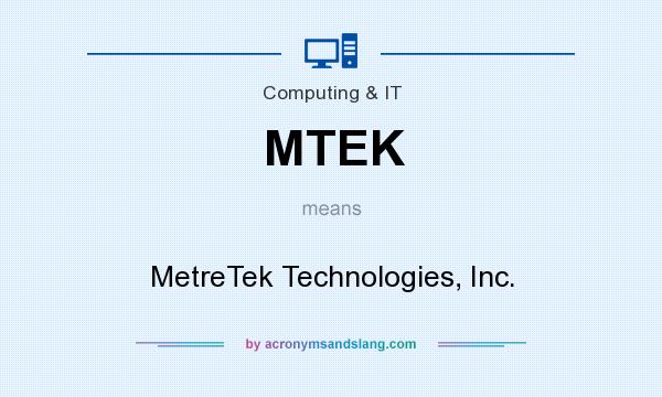 What does MTEK mean? It stands for MetreTek Technologies, Inc.