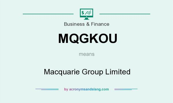 What does MQGKOU mean? It stands for Macquarie Group Limited