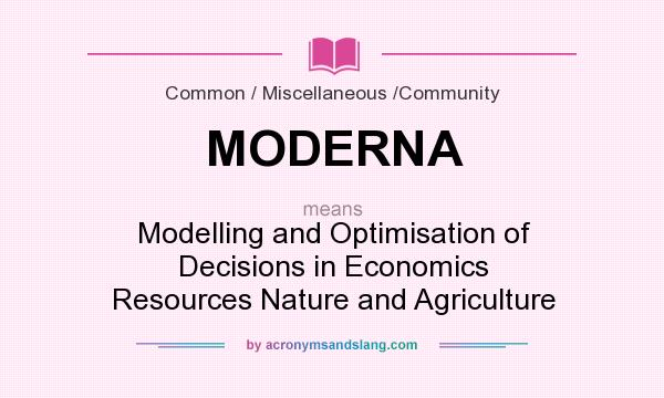 What does MODERNA mean? It stands for Modelling and Optimisation of Decisions in Economics Resources Nature and Agriculture