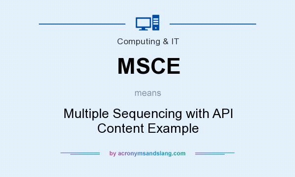 What does MSCE mean? It stands for Multiple Sequencing with API Content Example