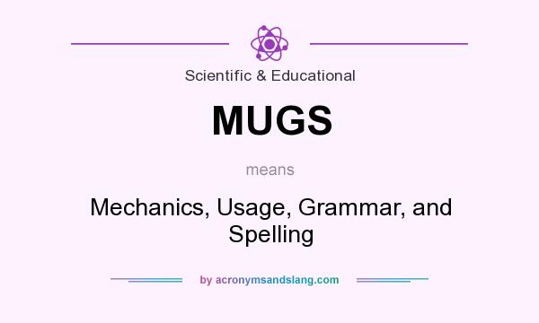 What does MUGS mean? It stands for Mechanics, Usage, Grammar, and Spelling