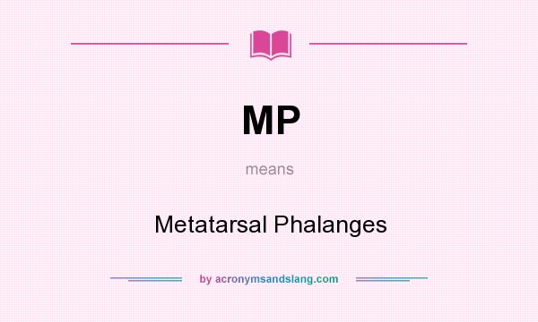 What does MP mean? It stands for Metatarsal Phalanges