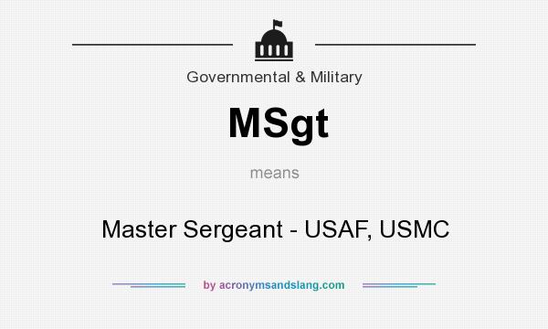 What does MSgt mean? It stands for Master Sergeant - USAF, USMC
