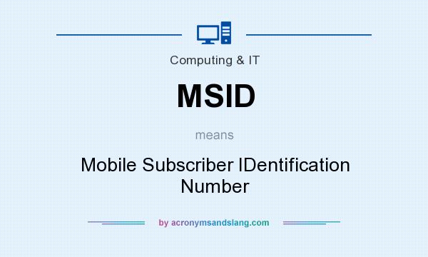 What does MSID mean? It stands for Mobile Subscriber IDentification Number