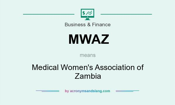 What does MWAZ mean? It stands for Medical Women`s Association of Zambia