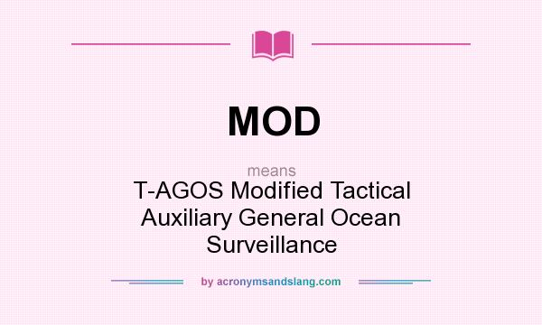 What does MOD mean? It stands for T-AGOS Modified Tactical Auxiliary General Ocean Surveillance