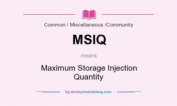 What does MSIQ mean? It stands for Maximum Storage Injection Quantity