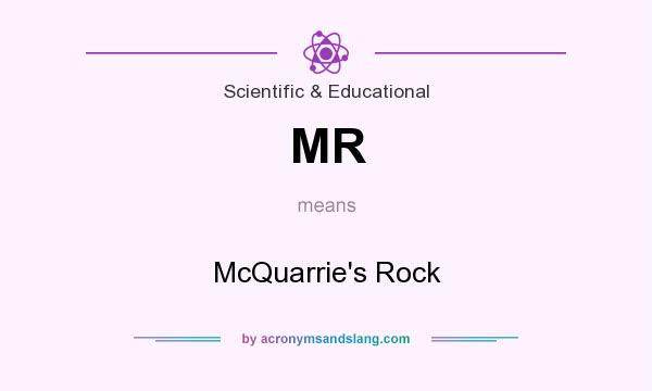 What does MR mean? It stands for McQuarrie`s Rock