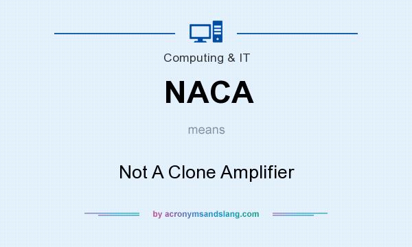 What does NACA mean? It stands for Not A Clone Amplifier