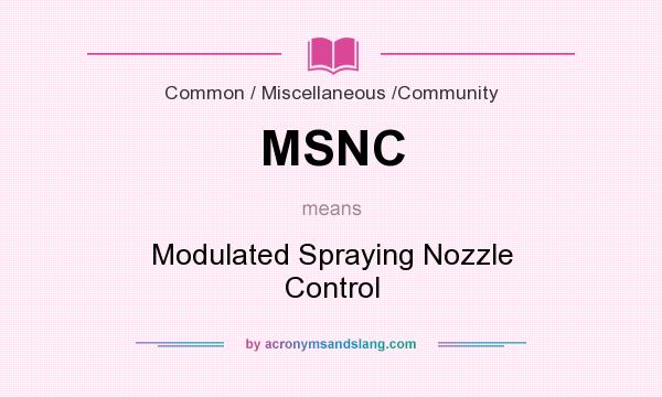 What does MSNC mean? It stands for Modulated Spraying Nozzle Control