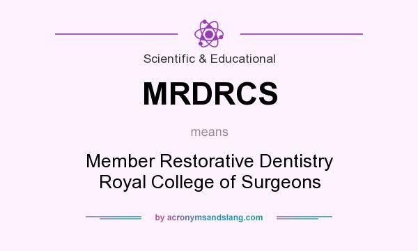 What does MRDRCS mean? It stands for Member Restorative Dentistry Royal College of Surgeons