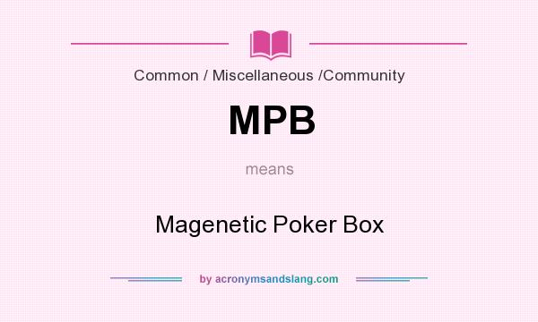 What does MPB mean? It stands for Magenetic Poker Box