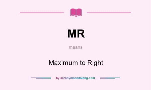 What does MR mean? It stands for Maximum to Right