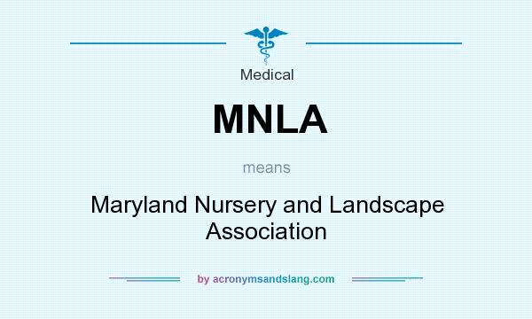 What does MNLA mean? It stands for Maryland Nursery and Landscape Association