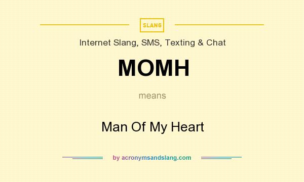 What does MOMH mean? It stands for Man Of My Heart