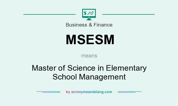What does MSESM mean? It stands for Master of Science in Elementary School Management