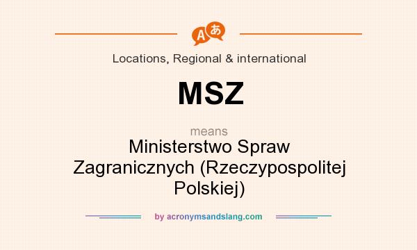 What does MSZ mean? It stands for Ministerstwo Spraw Zagranicznych (Rzeczypospolitej Polskiej)