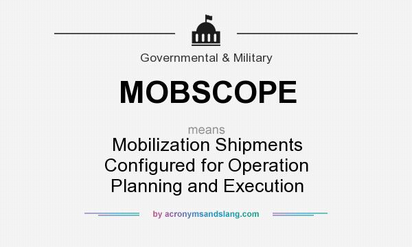 What does MOBSCOPE mean? It stands for Mobilization Shipments Configured for Operation Planning and Execution