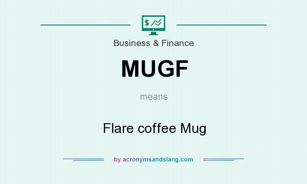 What does MUGF mean? It stands for Flare coffee Mug
