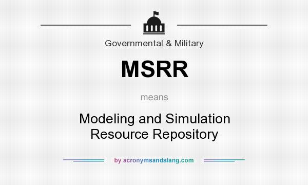 What does MSRR mean? It stands for Modeling and Simulation Resource Repository
