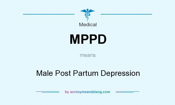 What does MPPD mean? It stands for Male Post Partum Depression