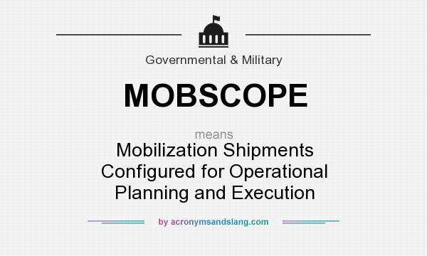 What does MOBSCOPE mean? It stands for Mobilization Shipments Configured for Operational Planning and Execution