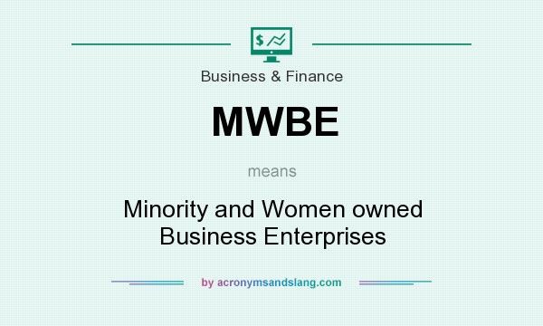 What does MWBE mean? It stands for Minority and Women owned Business Enterprises