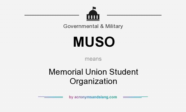 What does MUSO mean? It stands for Memorial Union Student Organization