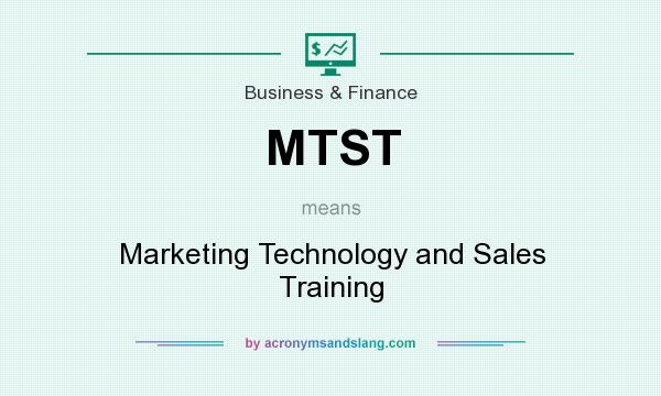 What does MTST mean? It stands for Marketing Technology and Sales Training