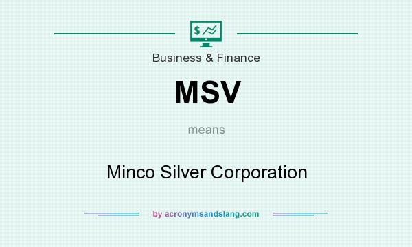 What does MSV mean? It stands for Minco Silver Corporation