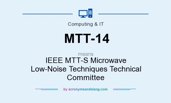 What does MTT-14 mean? It stands for IEEE MTT-S Microwave Low-Noise Techniques Technical Committee