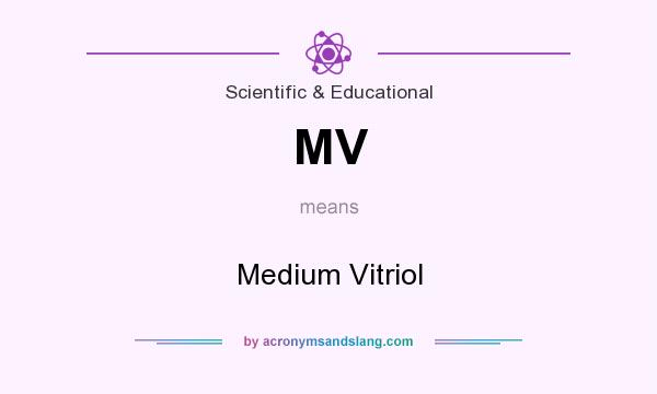 What does MV mean? It stands for Medium Vitriol