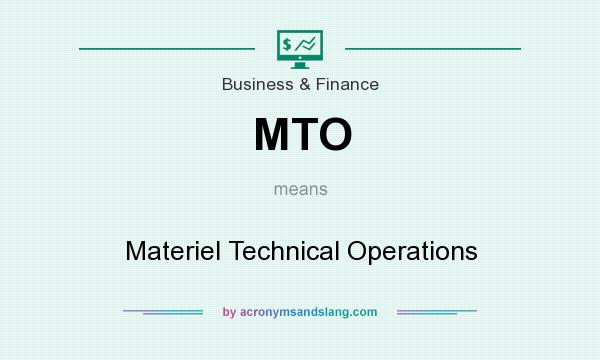What does MTO mean? It stands for Materiel Technical Operations