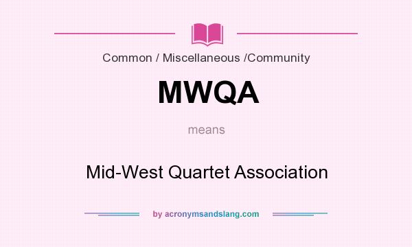 What does MWQA mean? It stands for Mid-West Quartet Association